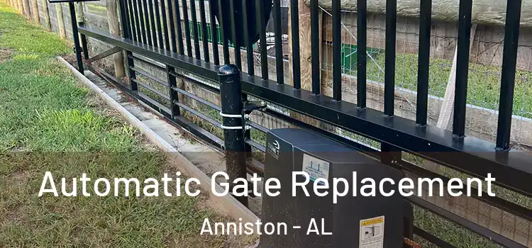  Automatic Gate Replacement Anniston - AL