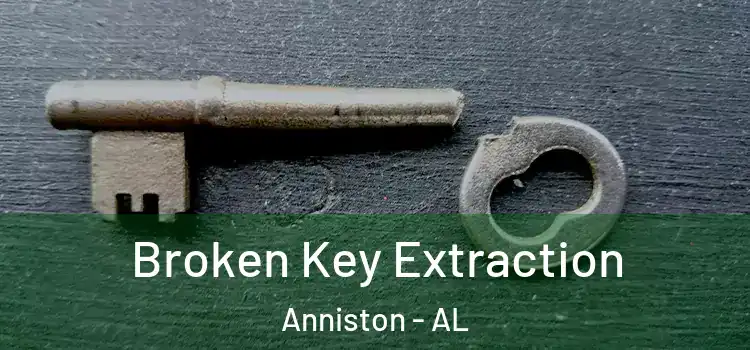  Broken Key Extraction Anniston - AL