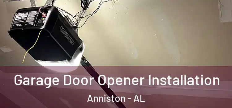  Garage Door Opener Installation Anniston - AL