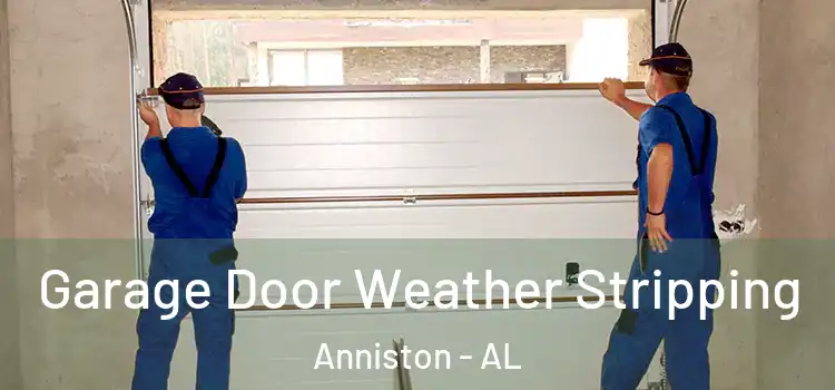  Garage Door Weather Stripping Anniston - AL