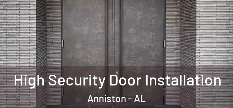  High Security Door Installation Anniston - AL